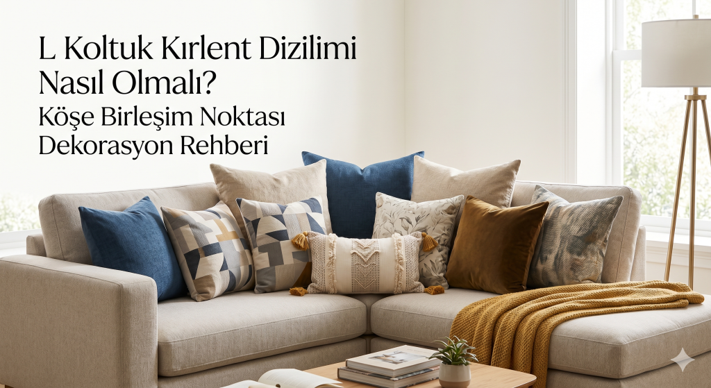 Köşe Koltuk Kırlent Dekorasyonu: L Koltuklar İçin Şık Yerleşim Fikirleri 2 Köşe Koltuk Kırlent Dekorasyonu